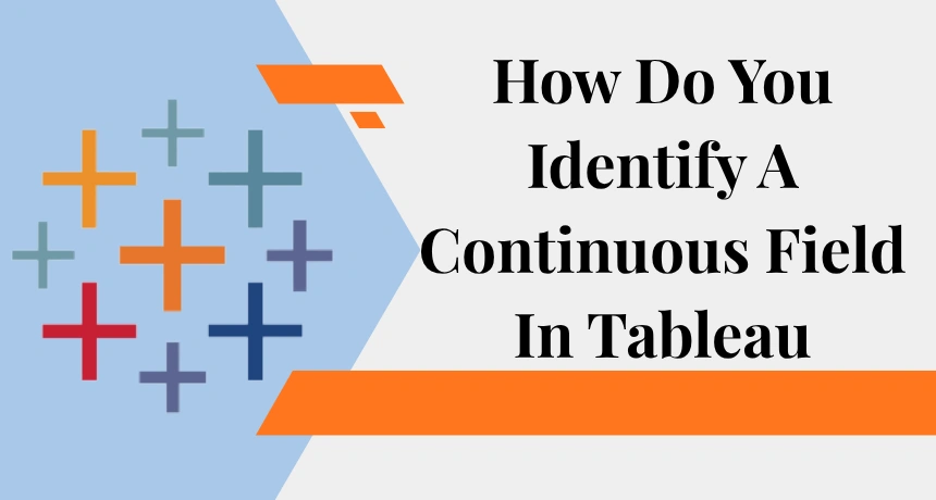 how-do-you-identify-continuous-field-in-tableau