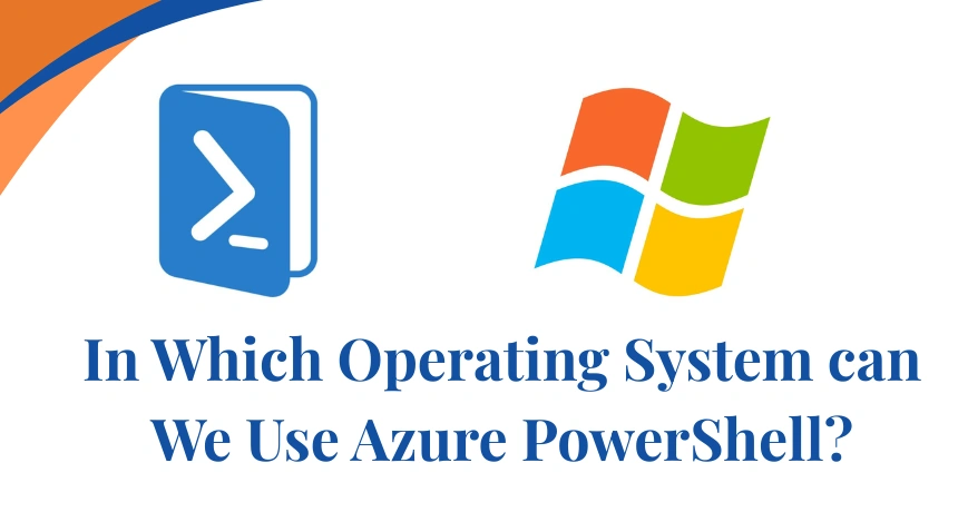 in-which-operating-system-can-we-use-azure-powershell