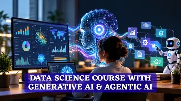 Data Science Course with Generative AI & Agentic AI